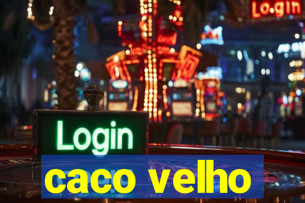 caco velho